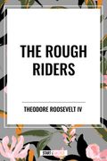 The Rough Riders by Theodore Roosevelt: The Rough Riders (en Inglés)