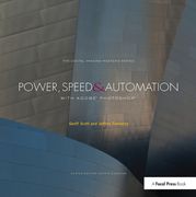 Power, Speed & Automation with Adobe Photoshop: (The Digital Imaging Masters Series) (en Inglés)