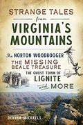 Strange Tales From Virginia'S Mountains: The Norton Woodbooger, the Missing Beale Treasure, the Ghost Town of Lignite and More (en Inglés)