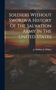 Soldiers Without Swords a History of the Salvation Army in the United States (en Inglés)