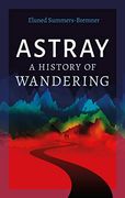 Astray: A History of Wandering (en Inglés)