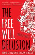 The Free Will Delusion: How We Settled for the Illusion of Morality