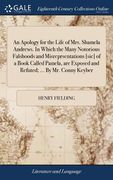 An Apology for the Life of Mrs. Shamela Andrews. In Which the Many Notorious Falshoods and Misreprsentations [sic] of a Book Called Pamela, are Expose