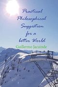 Practical Philosophical Suggestion for a Better World. (en Inglés)