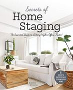 Secrets of Home Staging: The Essential Guide to Getting Higher Offers Faster (Home Décor Ideas, Design Tips, and Advice on Staging Your Home) (en Inglés)