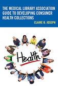 The Medical Library Association Guide to Developing Consumer Health Collections (Medical Library Association Books Series) (en Inglés)