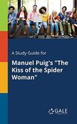 A Study Guide for Manuel Puig's "The Kiss of the Spider Woman" (en Inglés)