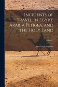 Incidents of Travel in Egypt, Arabia Petræa, and the Holy Land; Volume 1 de John Lloyd Stephens(Legare Street pr) (en Inglés)
