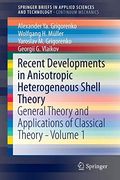 Recent Developments in Anisotropic Heterogeneous Shell Theory: General Theory and Applications of Classical Theory - Volume 1 (Springerbriefs in Applied Sciences and Technology) (en Inglés)