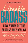 Likeable Badass: How Women Get the Success They Deserve
