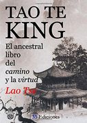 Tao-Te-King (el Ancestral Libro del Camino y la Virtud)