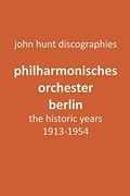 Philharmonisches Orchester Berlin, the Historic Years, 1913-1954. (Berlin Philharmonic Orchestra). 
