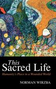 This Sacred Life: Humanity'S Place in a Wounded World (en Inglés)