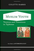 Muslim Youth: Tensions and Transitions in Tajikistan (Case Studies in Anthropology) 