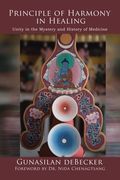 Principle of Harmony in Healing: Unity in the Mystery and History of Medicine (en Inglés)