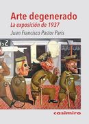 Arte Degenerado. La Exposición de 1937 (in Spanish)