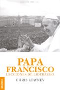 Papa Francisco. Lecciones de Liderazgo - Chris Lowney - Libro Físico
