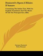 donizetti's opera l'elisire d'amore: containing the italian text, with an english translation and the music of all the principal airs (1885) (en Inglés)