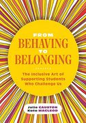 From Behaving to Belonging: The Inclusive art of Supporting Students who Challenge us 