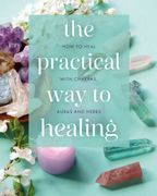 The Practical Way to Healing. How to Heal with Chakras, Auras and Herbs (en Inglés)