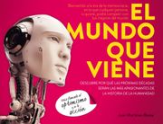 El Mundo que Viene: Descubre por qué las Próximas Décadas Serán las más Apasionantes de la Historia de la Humanidad (in Spanish)