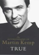 True: The Autobiography of Martin Kemp 