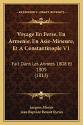 Voyage En Perse, En Armenie, En Asie-Mineure, Et A Constantinople V1: Fait Dans Les Annees 1808 Et 1809 (1813) (in French)
