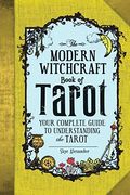 The Modern Witchcraft Book of Tarot: Your Complete Guide to Understanding the Tarot (en Inglés)