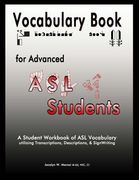 Vocabulary Book for Advanced ASL Students: A Student Workbook of ASL Vocabulary utilizing Transcriptions, Descriptions, & SignWriting (en Inglés)