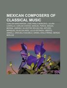 mexican composers of classical music: conlon nancarrow, jos pablo moncayo, juli n carrillo, carlos ch vez, manuel ponce, miguel bernal jim nez (en Inglés)
