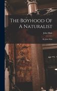 The Boyhood Of A Naturalist: By John Muir