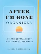 After I'm Gone Organizer: A Simple Journal about My Affairs and Last Wishes (en Inglés)