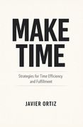 Make Time: Strategies for Time Efficiency and Fulfillment (en Inglés)