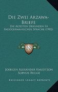 Die Zwei Arzawa-Briefe: Die Altesten Urkunden In Indogermanischer Sprache (1902) (en Alemán)