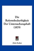 Die Reformbedurftigkeit Der Untersuchungshaft (1879) (en Alemán)