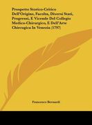 prospetto storico-critico dell'origine, facolta, diversi stati, progressi, e vicende del collegio medico-chirurgico, e dell'arte chircugica in venezia