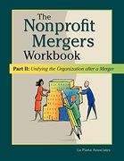 Nonprofit Mergers Workbook Part ii: Unifying the Organization After a Merger (en Inglés)