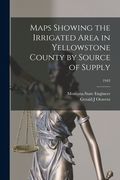 Maps Showing the Irrigated Area in Yellowstone County by Source of Supply; 1943 (en Inglés)