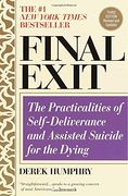Final Exit: The Practicalities of Self-Deliverance and Assisted Suicide for the Dying (en Anglais)