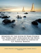 memoirs of the reign of king george the third, first published by sir denis le marchant, and now re-edited by g.f. russell barker volume 3 (en Inglés)