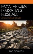 How Ancient Narratives Persuade: Acts in Its Literary Context 
