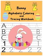 Bunny Alphabtes Coloring and Tracing Workbook: alphabets Number handwriting practice workbook for all kids