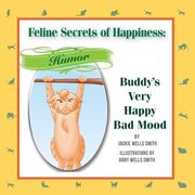 Feline Secrets of Happiness: Humor: Buddy's Bad Moods (en Inglés)