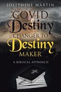 Covid Destiny Changer to Destiny Maker: A Biblical Approach (en Inglés)