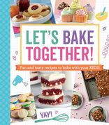 Let's Bake Together: Fun and Tasty Recipes to Bake With Your Kids!