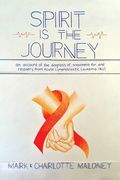 Spirit Is the Journey: An Account of the Diagnosis of, Treatment for, and Recovery from Acute Lymphoblastic Leukemia (ALL) (en Inglés)