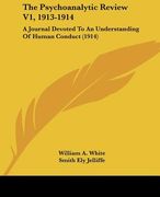 the psychoanalytic review v1, 1913-1914: a journal devoted to an understanding of human conduct (1914)