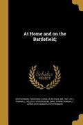 At Home and on the Battlefield; (en Inglés)