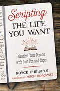 Scripting the Life you Want: Manifest Your Dreams With Just pen and Paper (en Inglés)