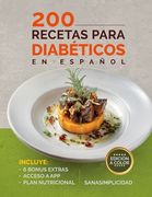 200 Recetas Para Diabéticos En Español: Fáciles y saludables para diabetes tipo 2 y prediabetes, con plan nutricional y recursos extra para controlar (in Spanish)